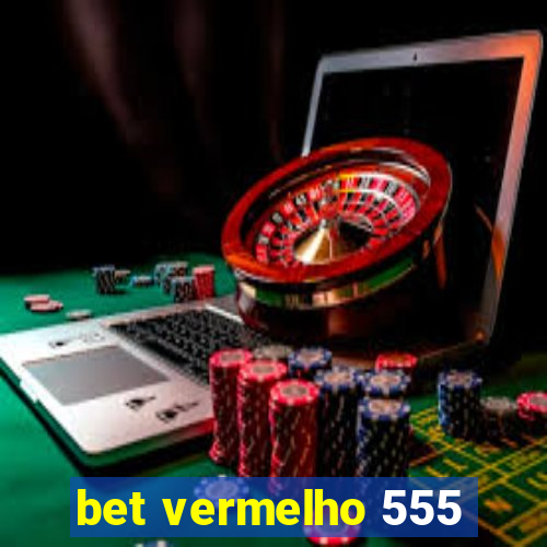 bet vermelho 555